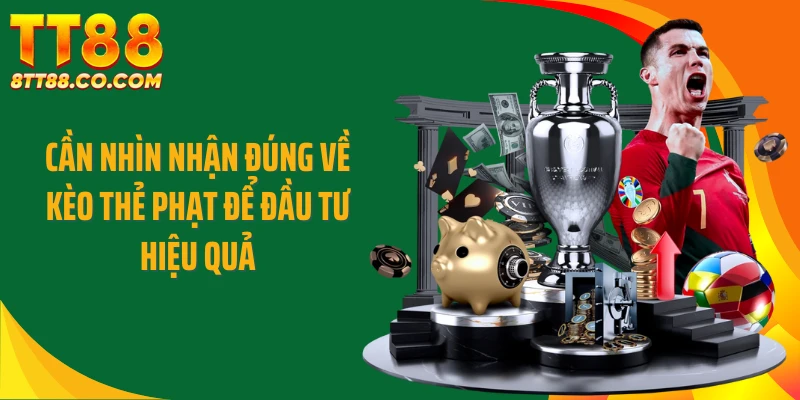 Cần nhìn nhận đúng về kèo thẻ phạt để đầu tư hiệu quả