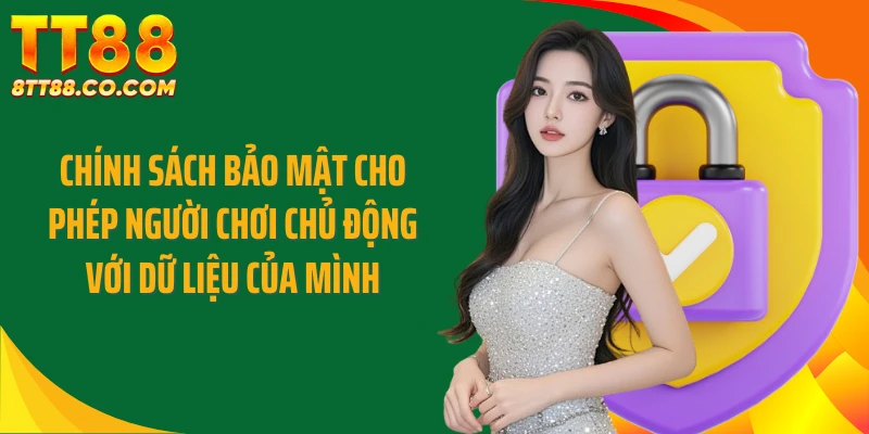 Chính sách bảo mật cho phép người chơi chủ động với dữ liệu của mình