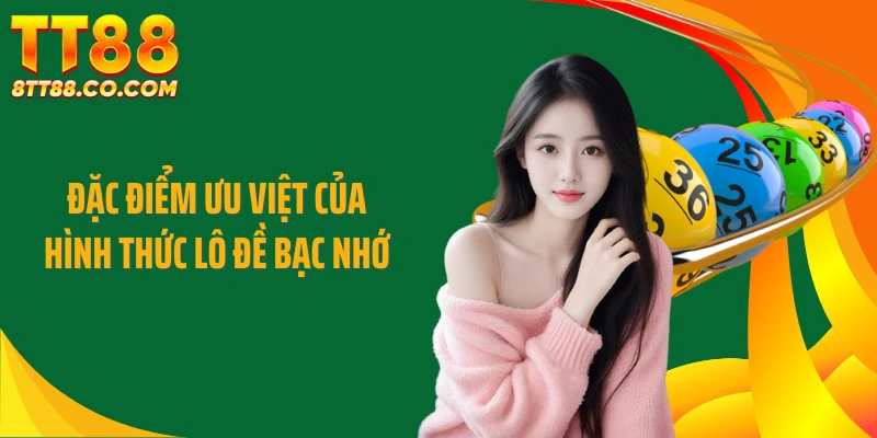 Đặc điểm ưu việt của hình thức lô đề bạc nhớ