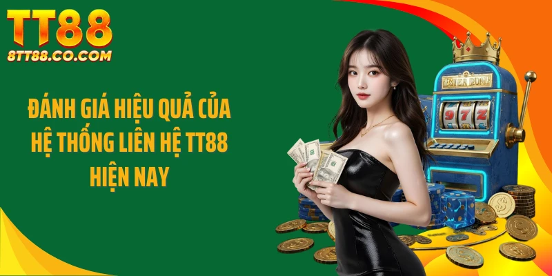 Đánh giá hiệu quả của hệ thống liên hệ TT88 hiện nay