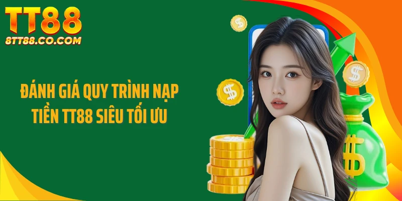 Đánh giá quy trình nạp tiền TT88 siêu tối ưu