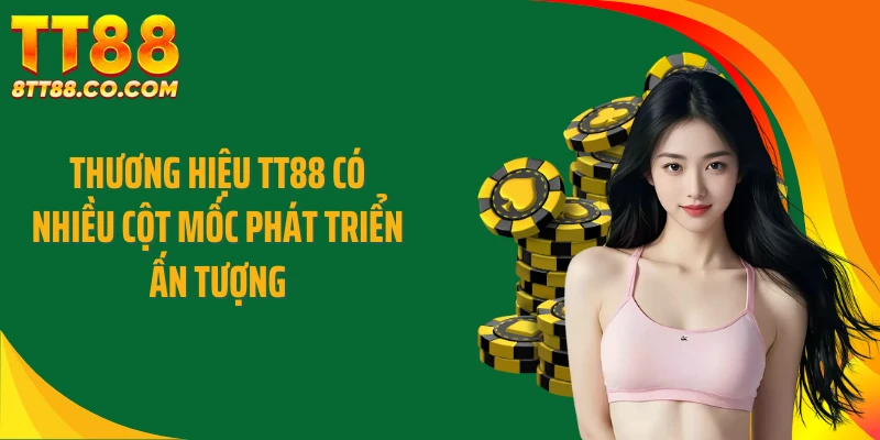 Thương hiệu TT88 có nhiều cột mốc phát triển ấn tượng